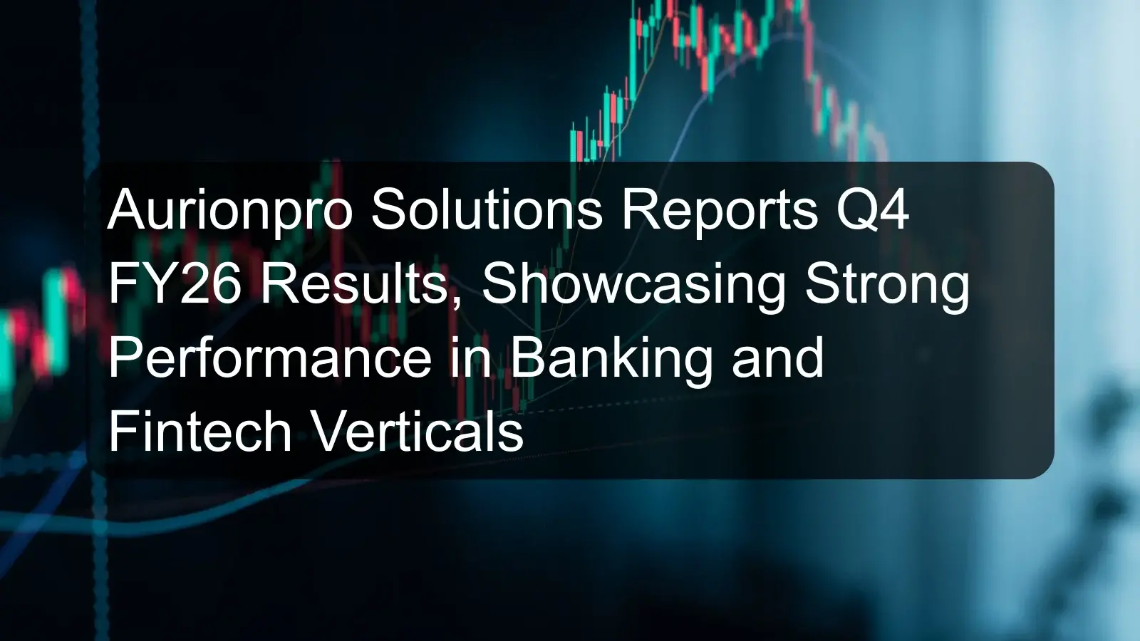 Aurionpro Solutions Reports Q4 FY26 Results, Showcasing Strong Performance in Banking and Fintech Verticals
