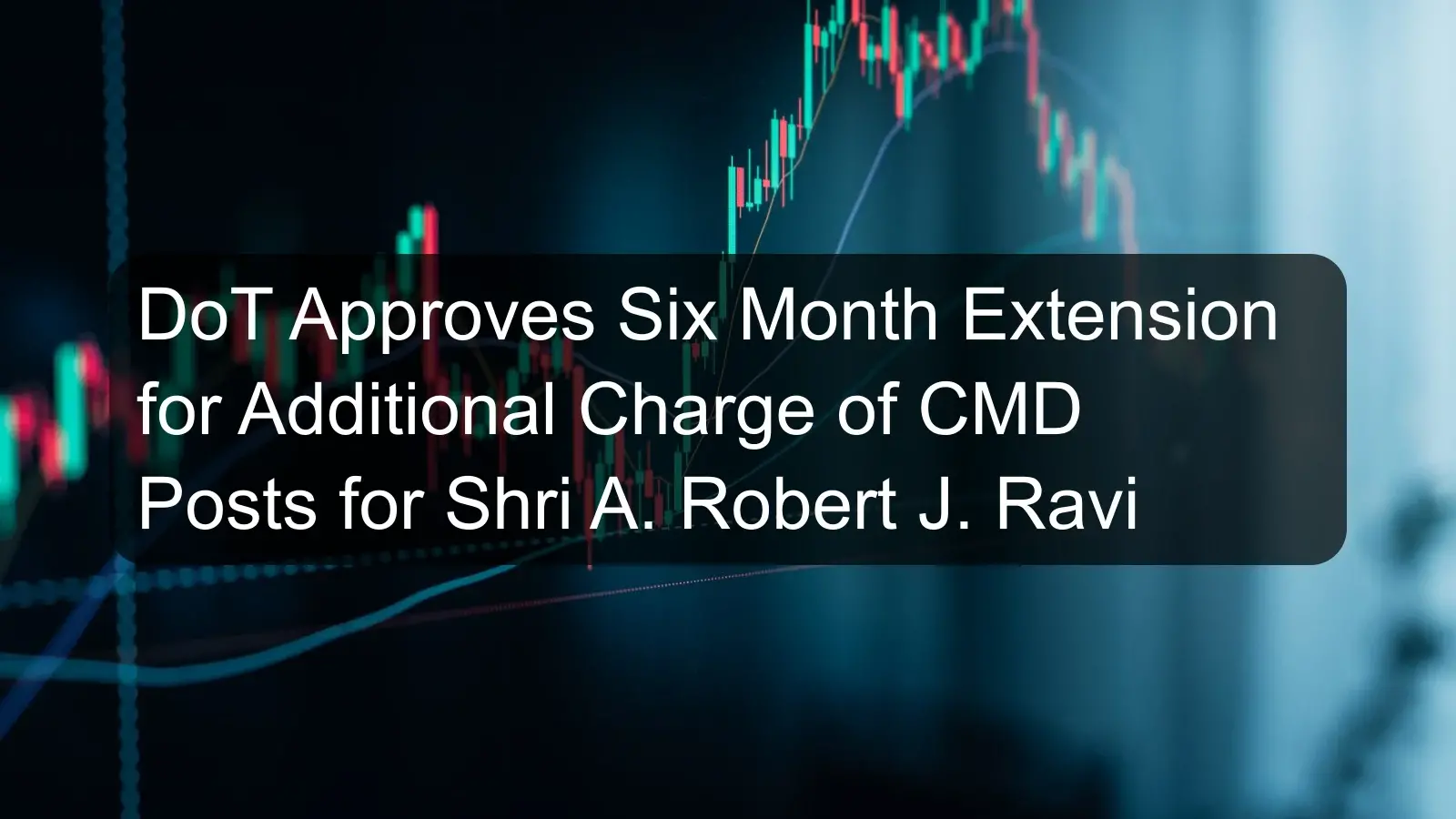 DoT Approves Six Month Extension for Additional Charge of CMD Posts for Shri A. Robert J. Ravi