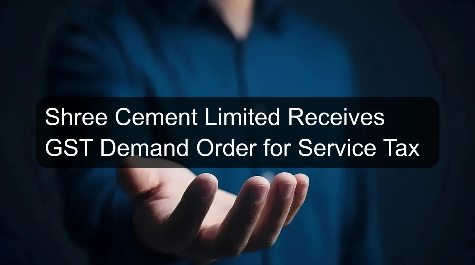 Shree Cement Limited Receives GST Demand Order for Service Tax
