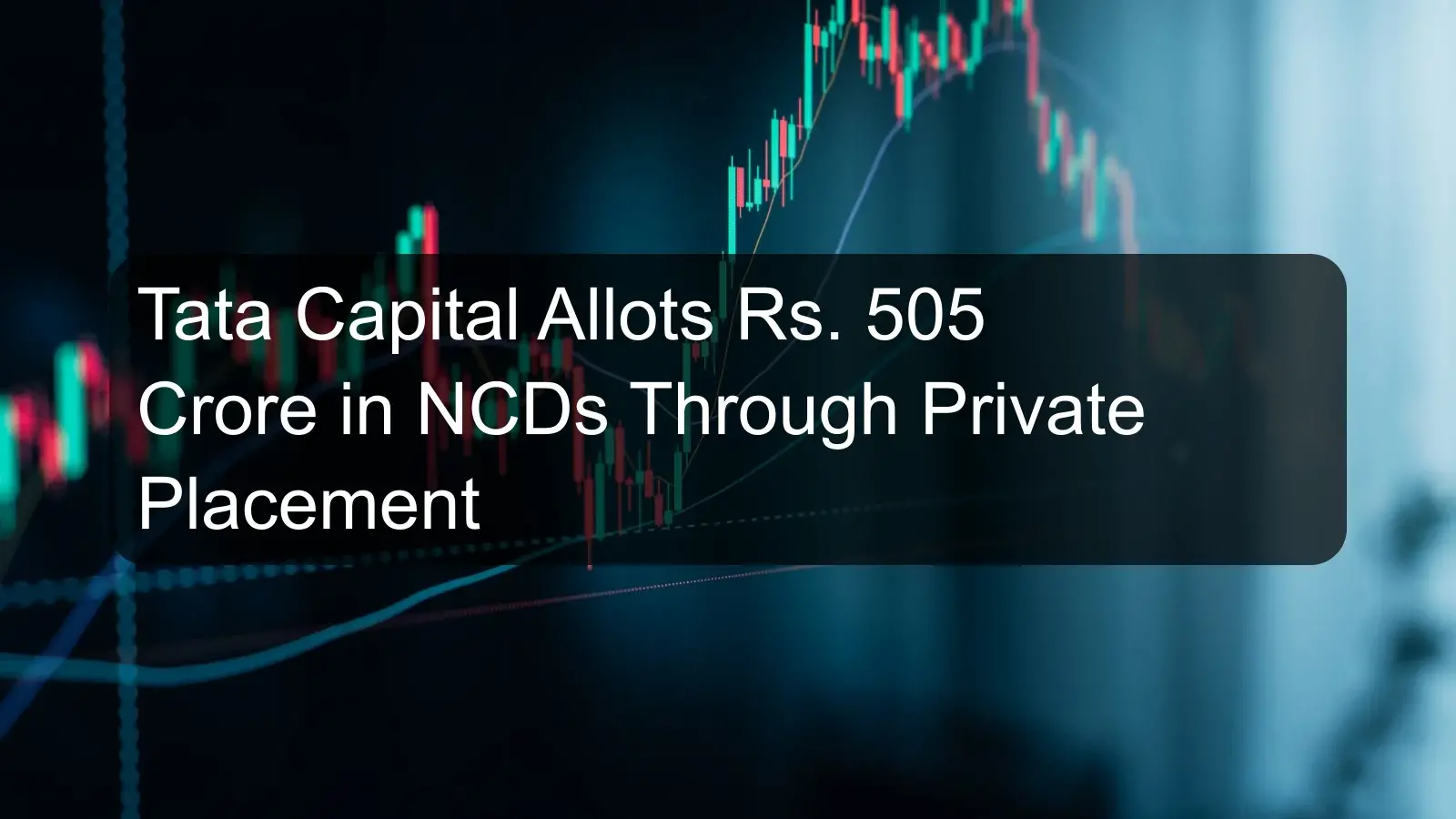 Tata Capital Allots Rs. 505 Crore in NCDs Through Private Placement