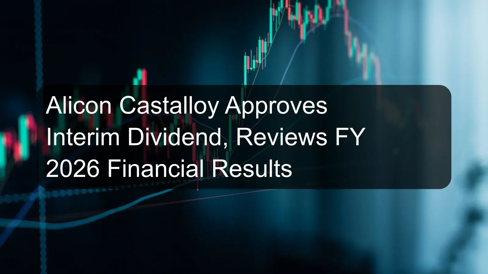 Alicon Castalloy Approves Interim Dividend, Reviews FY 2026 Financial Results