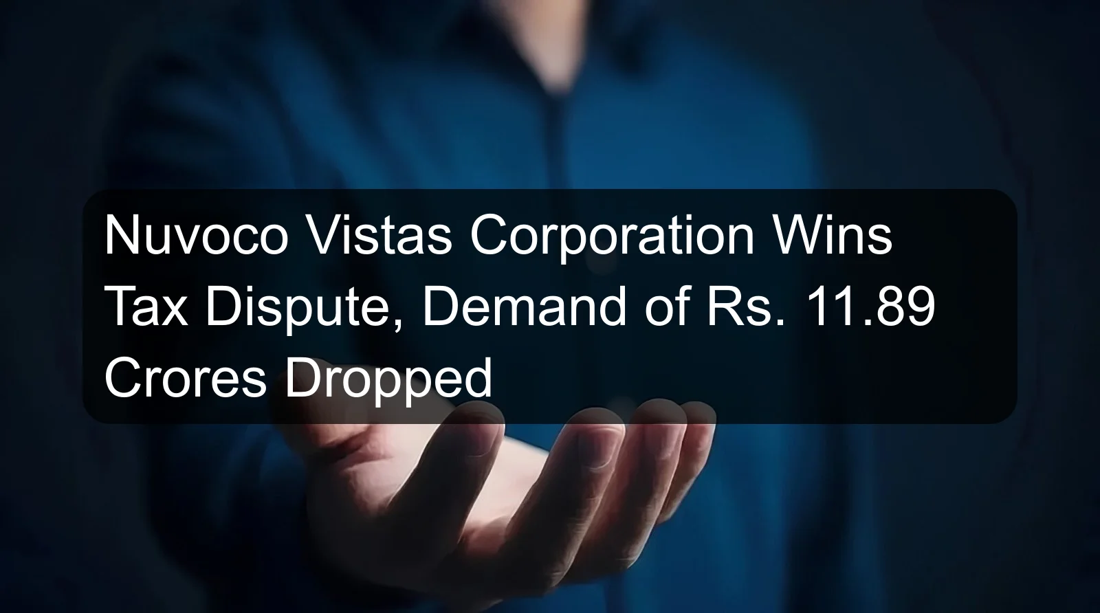 Nuvoco Vistas Corporation Wins Tax Dispute, Demand of Rs. 11.89 Crores Dropped