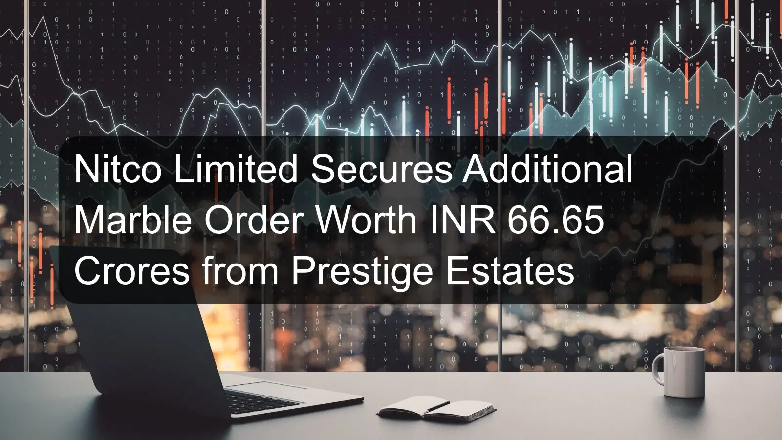 Nitco Limited Secures Additional Marble Order Worth INR 66.65 Crores from Prestige Estates