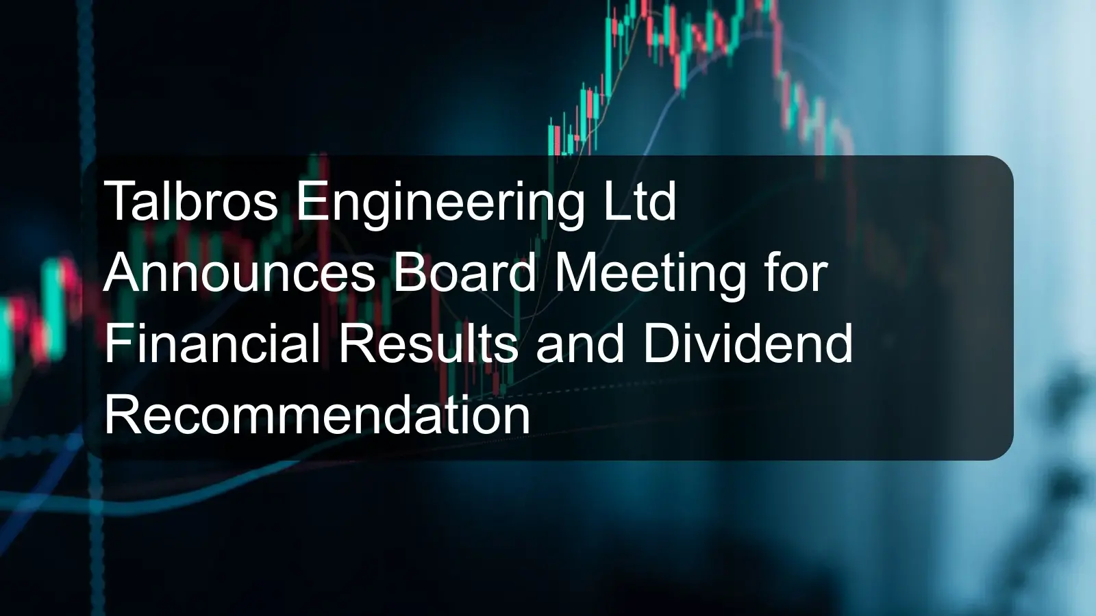 Talbros Engineering Ltd Announces Board Meeting for Financial Results and Dividend Recommendation