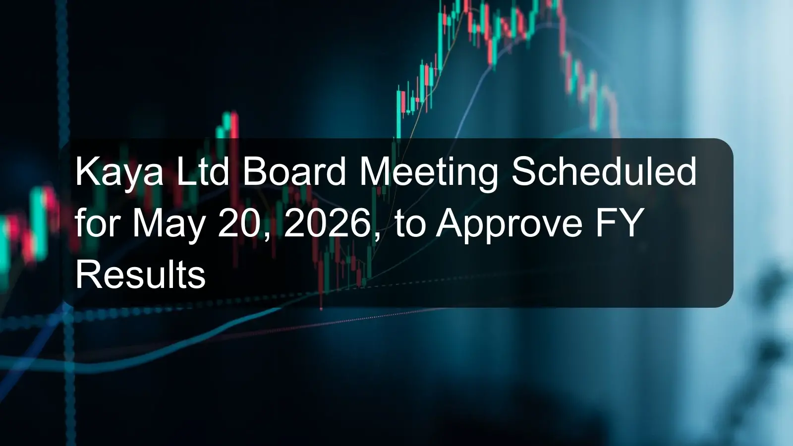Kaya Ltd Board Meeting Scheduled for May 20, 2026, to Approve FY Results Kaya Ltd Board Meeting Scheduled for May 20, 2026, to Approve FY Results