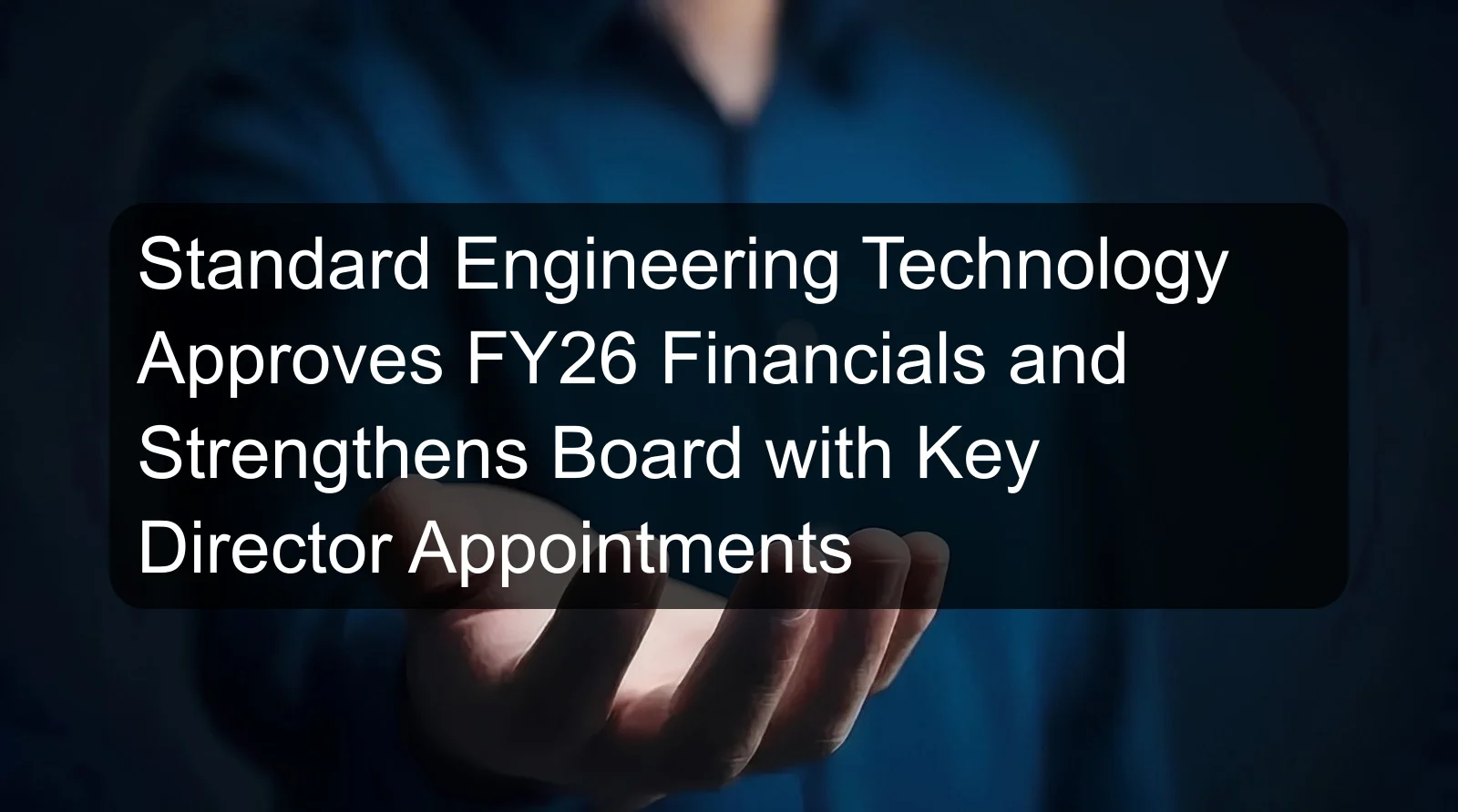 Standard Engineering Technology Approves FY26 Financials and Strengthens Board with Key Director Appointments