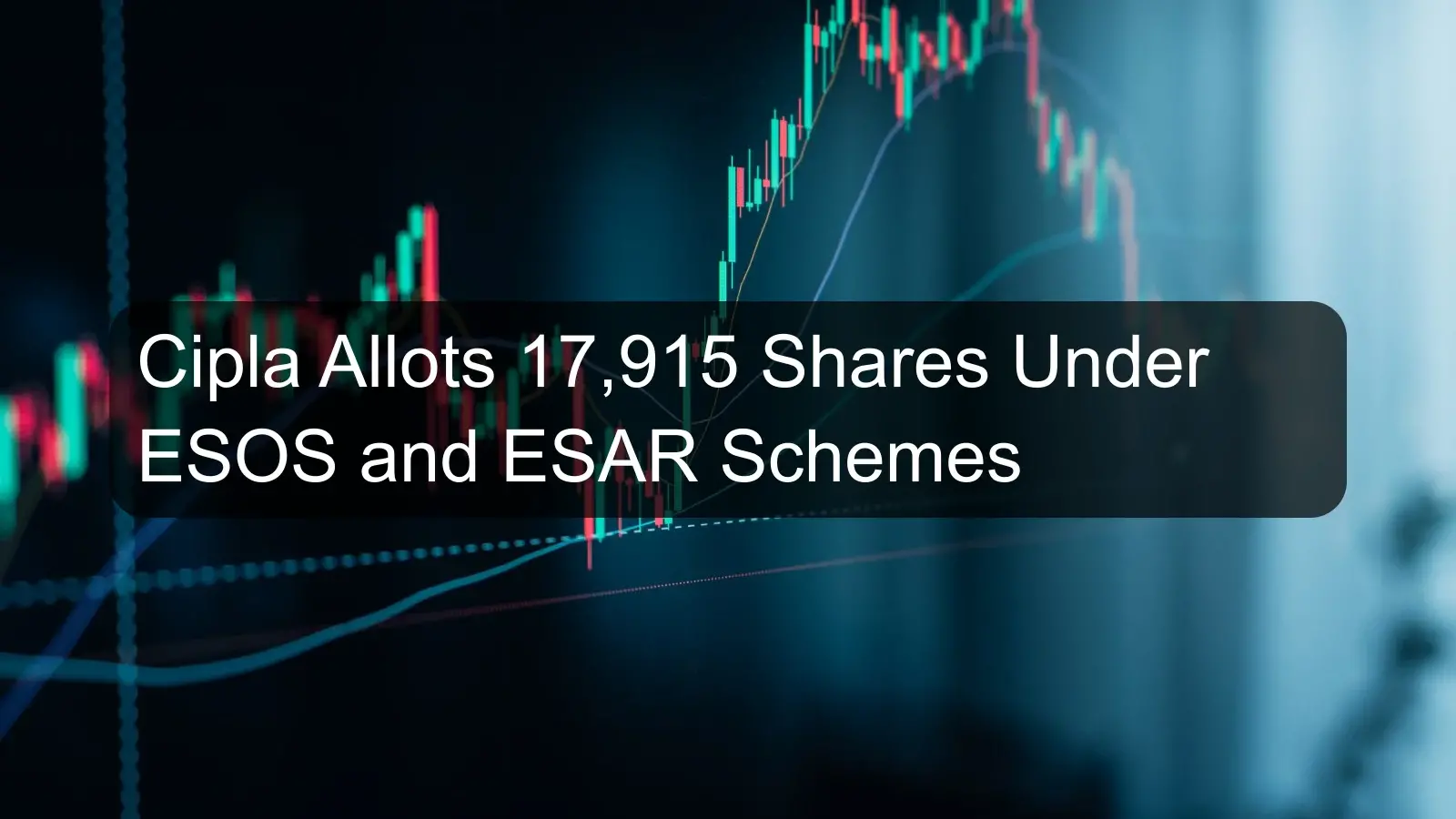 Cipla Allots 17,915 Shares Under ESOS and ESAR Schemes