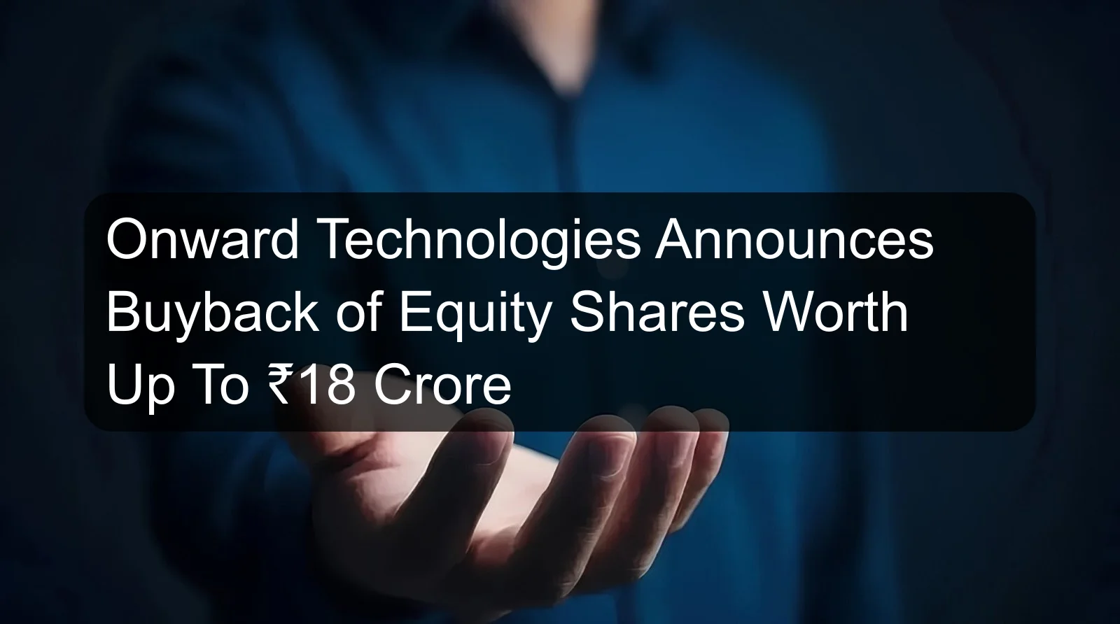 Onward Technologies Announces Buyback of Equity Shares Worth Up To ₹18 Crore