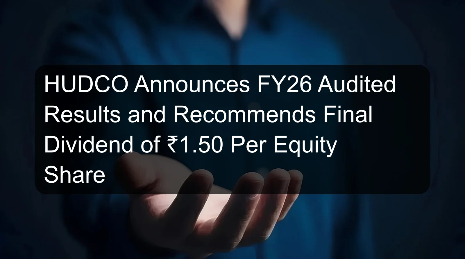 HUDCO Announces FY26 Audited Results and Recommends Final Dividend of ₹1.50 Per Equity Share