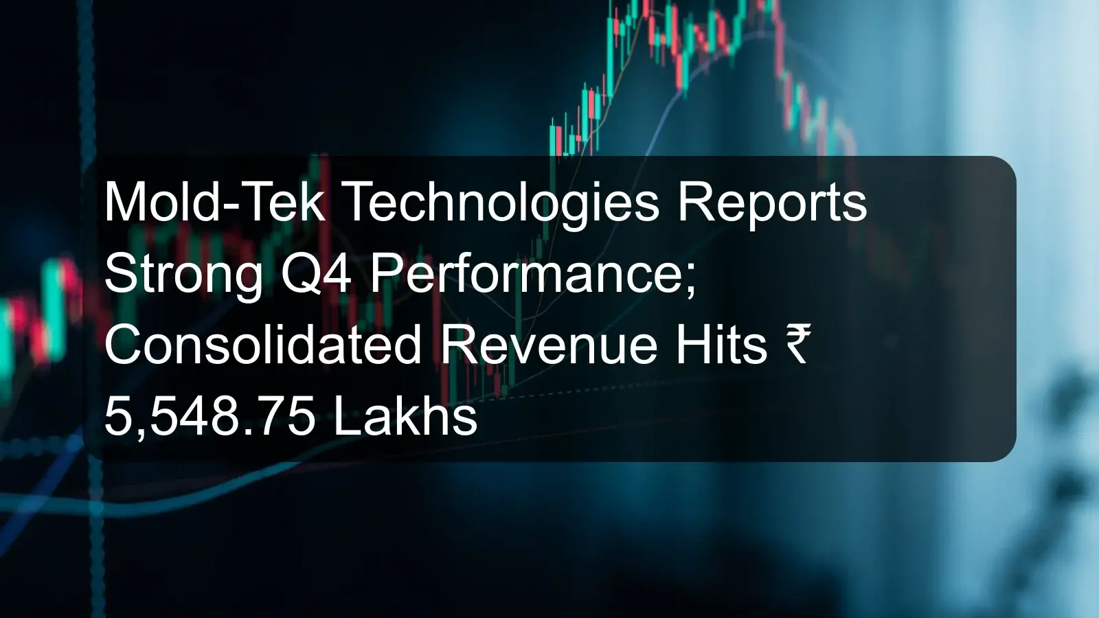Mold-Tek Technologies Reports Strong Q4 Performance; Consolidated Revenue Hits ₹ 5,548.75 Lakhs