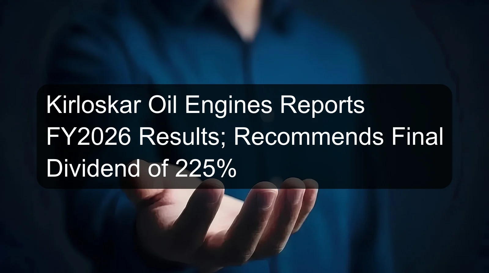 Kirloskar Oil Engines Reports FY2026 Results; Recommends Final Dividend of 225%