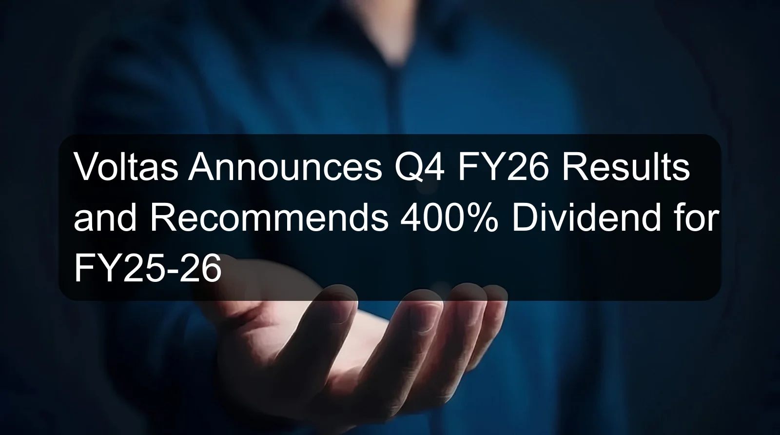 Voltas Announces Q4 FY26 Results and Recommends 400% Dividend for FY25-26