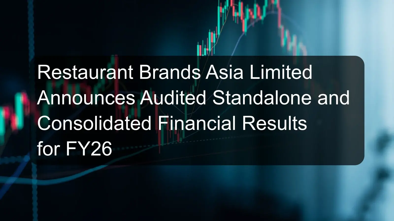 Restaurant Brands Asia Limited Announces Audited Standalone and Consolidated Financial Results for FY26 Restaurant Brands Asia Limited Announces Audited Standalone and Consolidated Financial Results for FY26