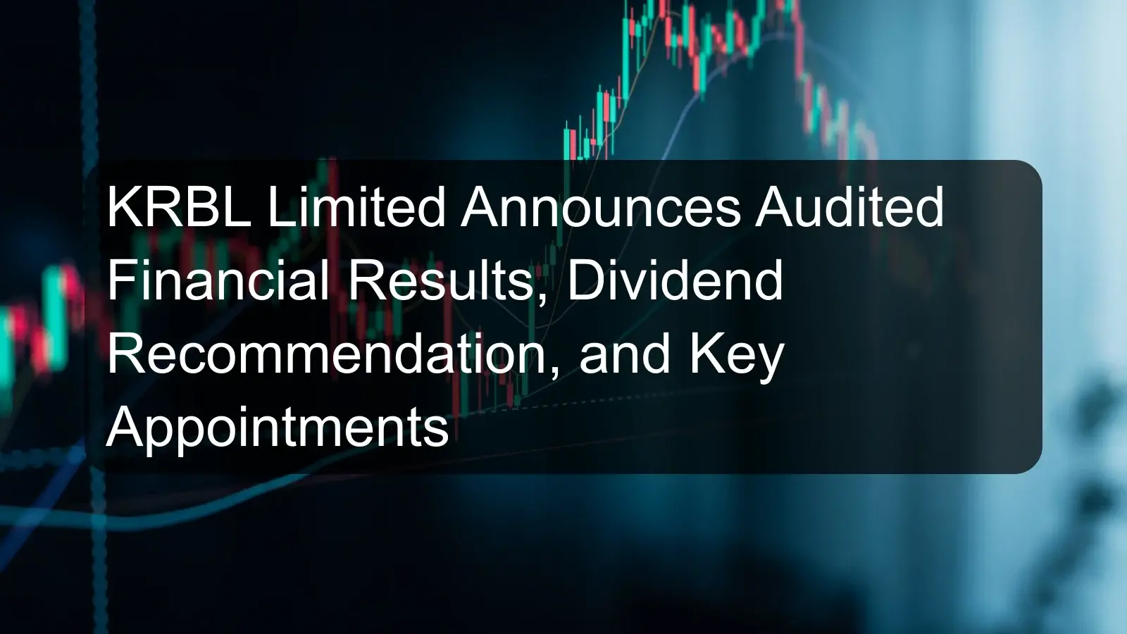 KRBL Limited Announces Audited Financial Results, Dividend Recommendation, and Key Appointments KRBL Limited Announces Audited Financial Results, Dividend Recommendation, and Key Appointments