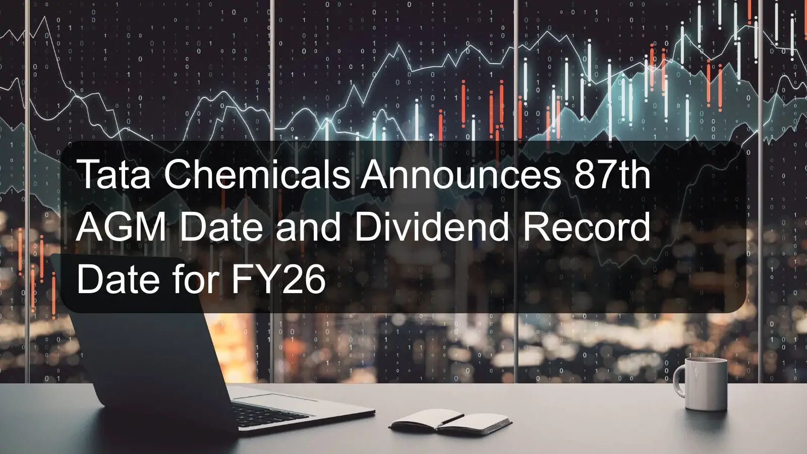 Tata Chemicals Announces 87th AGM Date and Dividend Record Date for FY26 Tata Chemicals Announces 87th AGM Date and Dividend Record Date for FY26