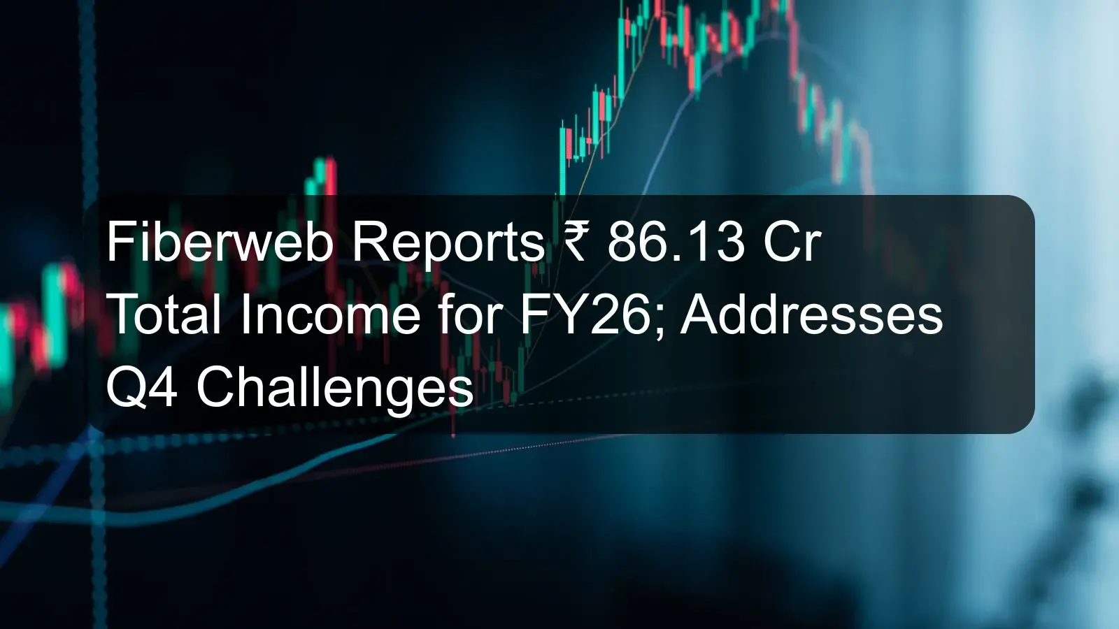 Fiberweb Reports ₹ 86.13 Cr Total Income for FY26; Addresses Q4 Challenges