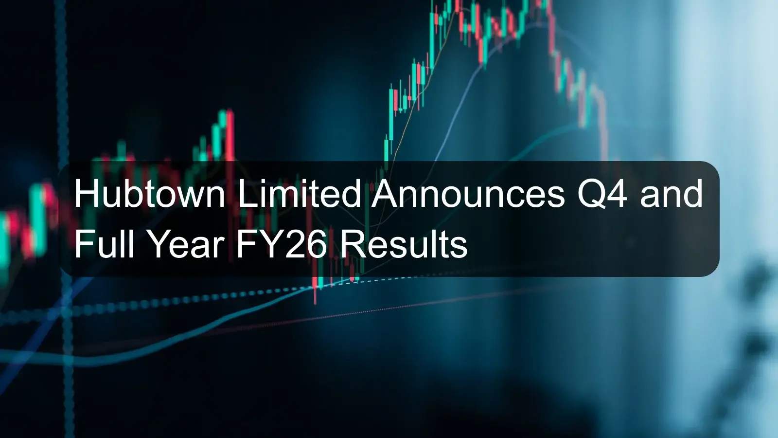 Hubtown Limited Announces Q4 and Full Year FY26 Results