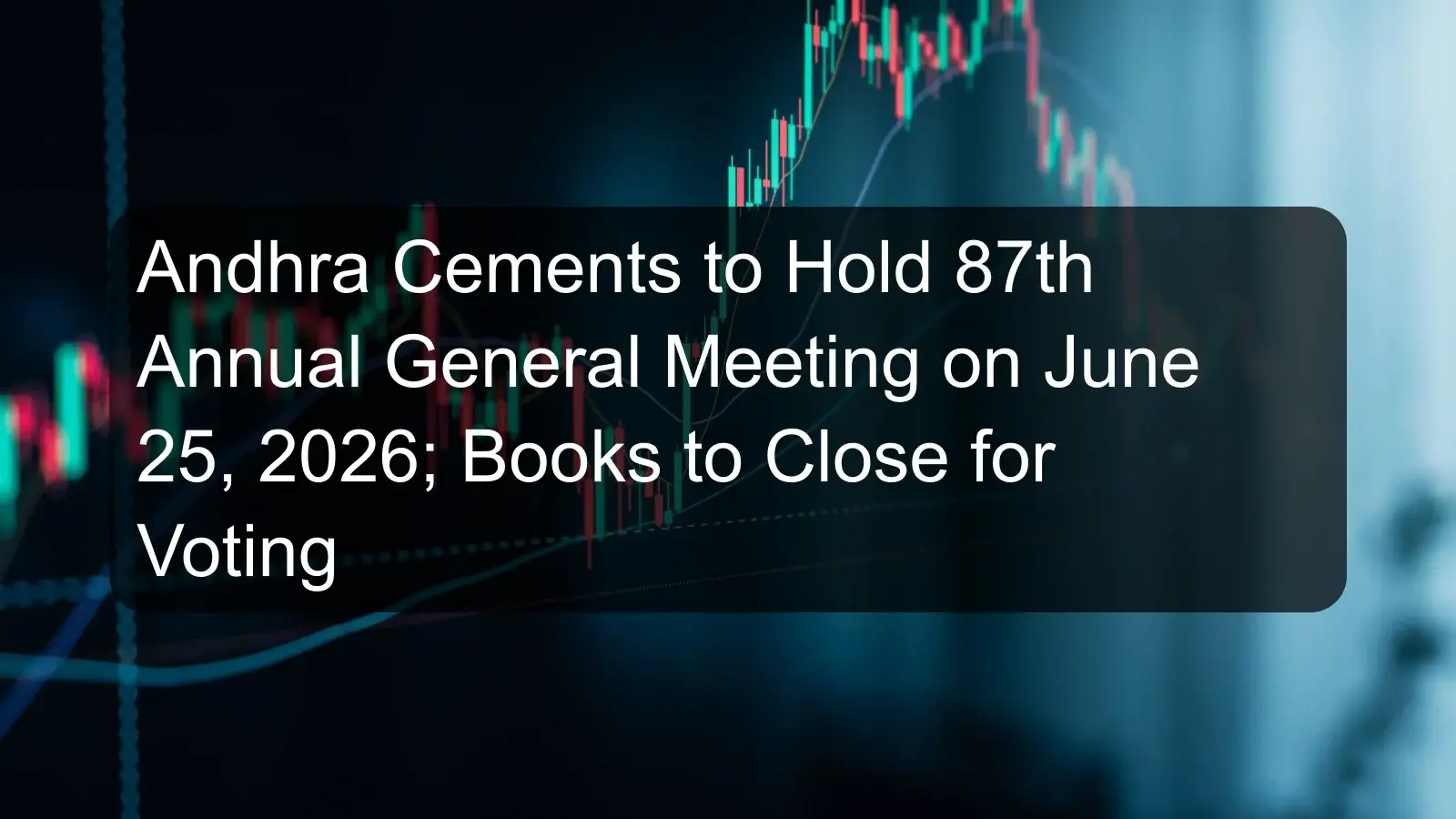 Andhra Cements to Hold 87th Annual General Meeting on June 25, 2026; Books to Close for Voting
