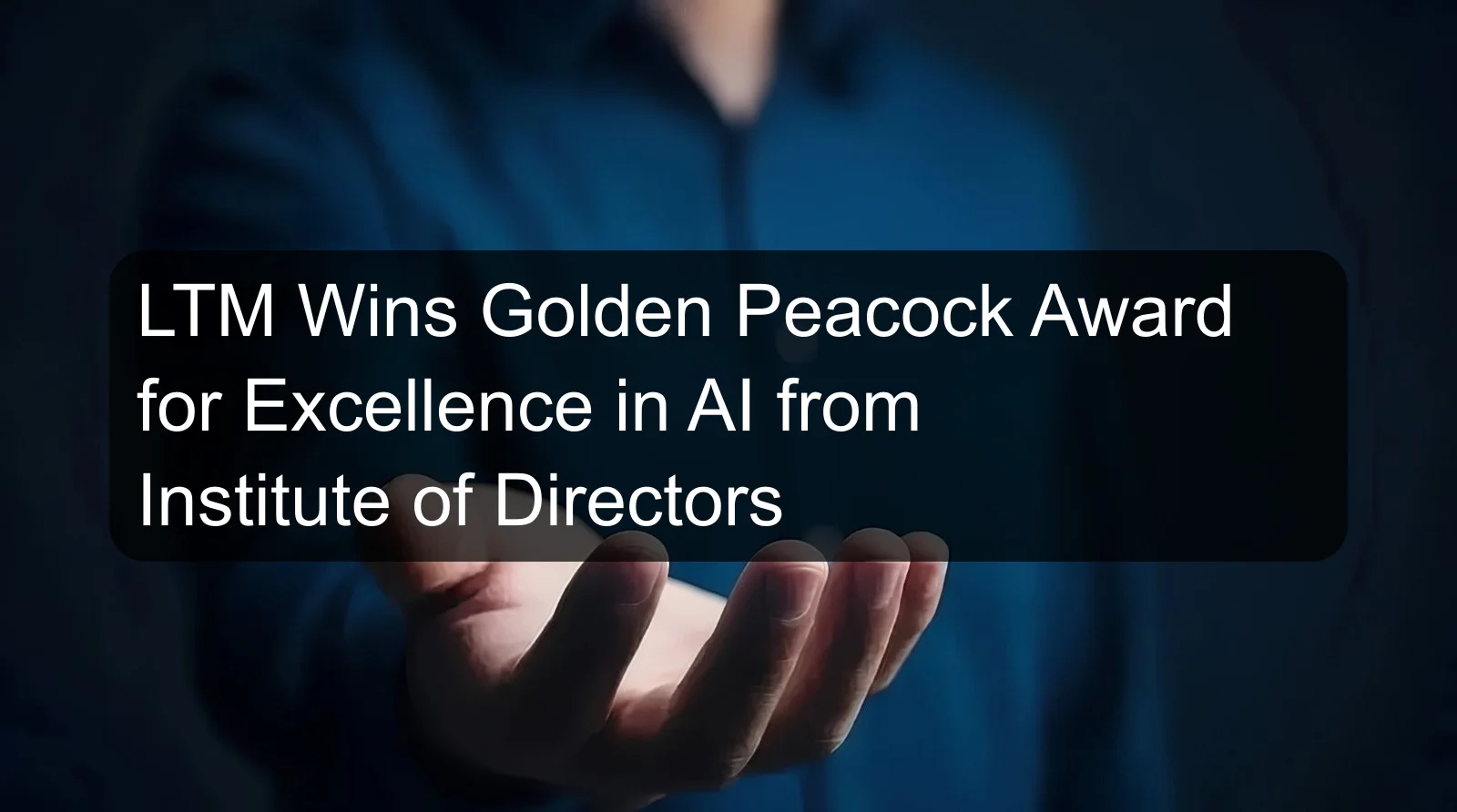 LTM Wins Golden Peacock Award for Excellence in AI from Institute of Directors