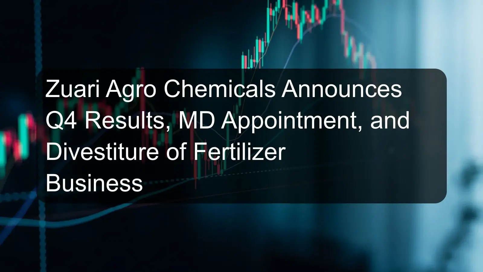 Zuari Agro Chemicals Announces Q4 Results, MD Appointment, and Divestiture of Fertilizer Business