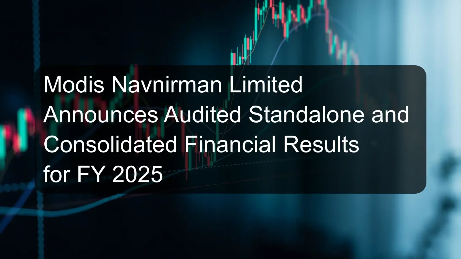 Modis Navnirman Limited Announces Audited Standalone and Consolidated Financial Results for FY 2025
