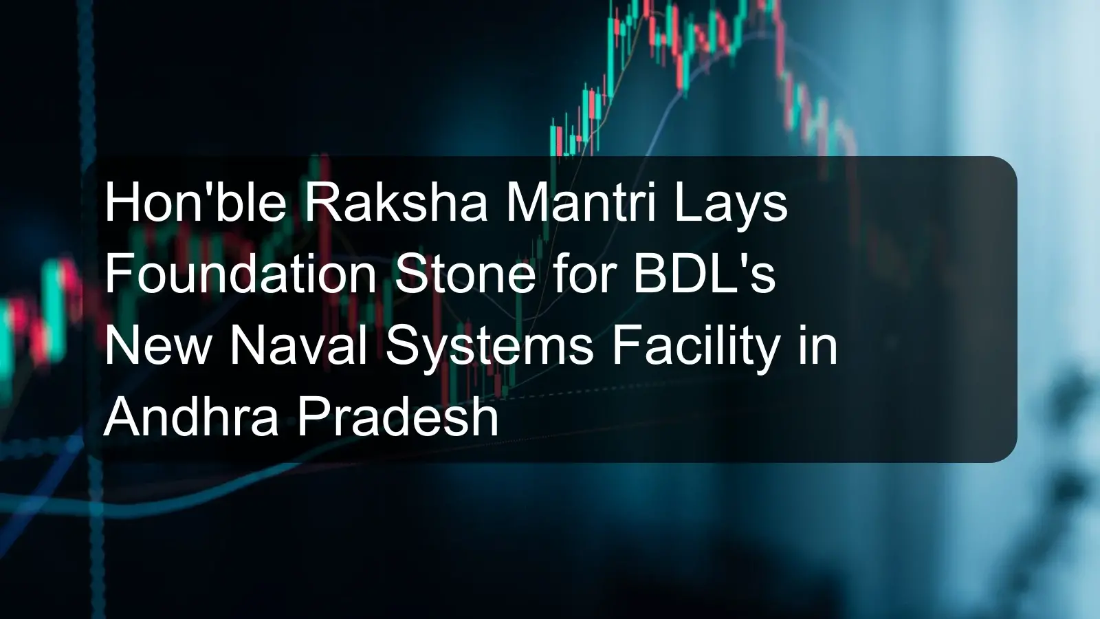 Hon'ble Raksha Mantri Lays Foundation Stone for BDL's New Naval Systems Facility in Andhra Pradesh
