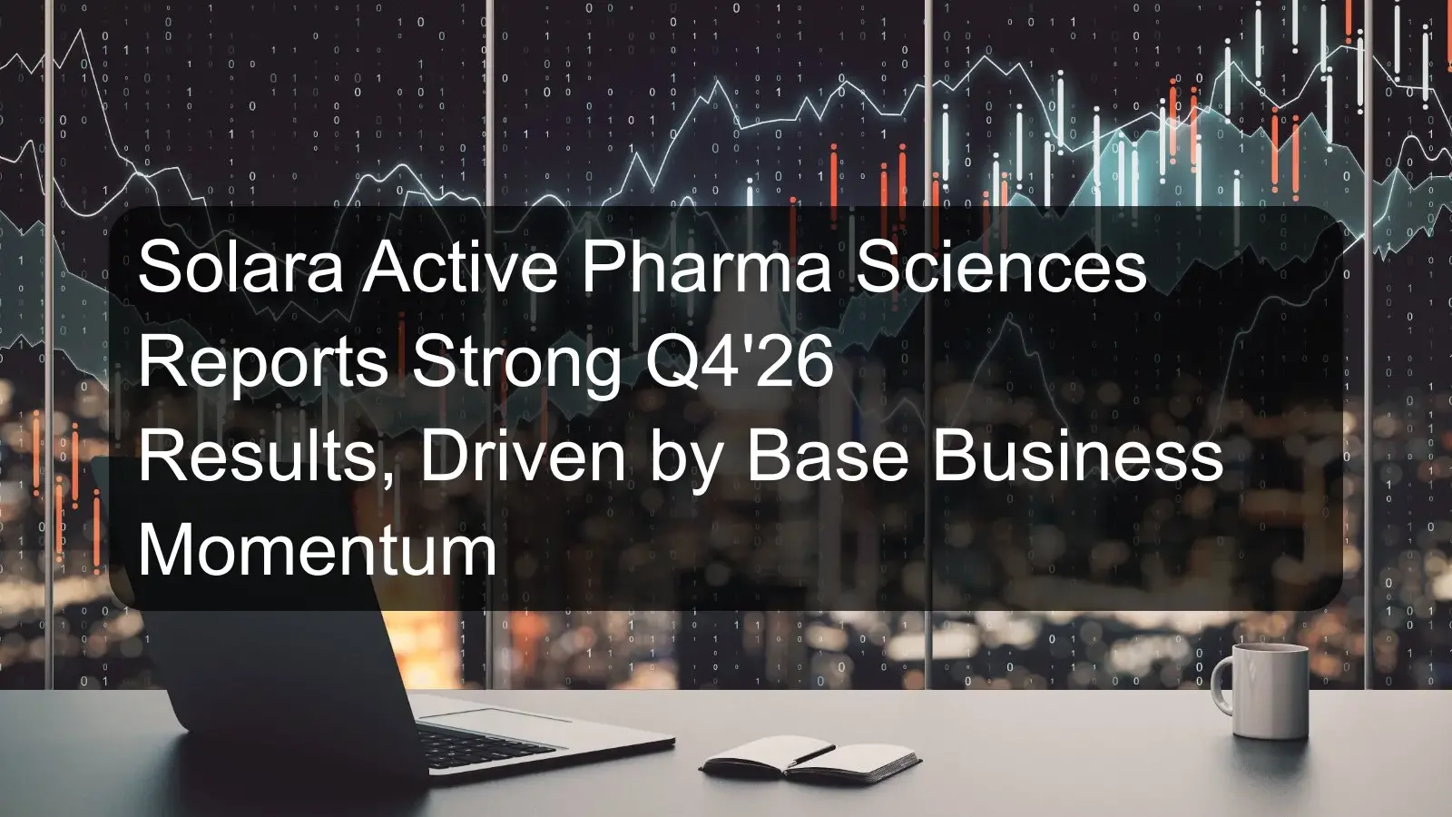 Solara Active Pharma Sciences Reports Strong Q4'26 Results, Driven by Base Business Momentum