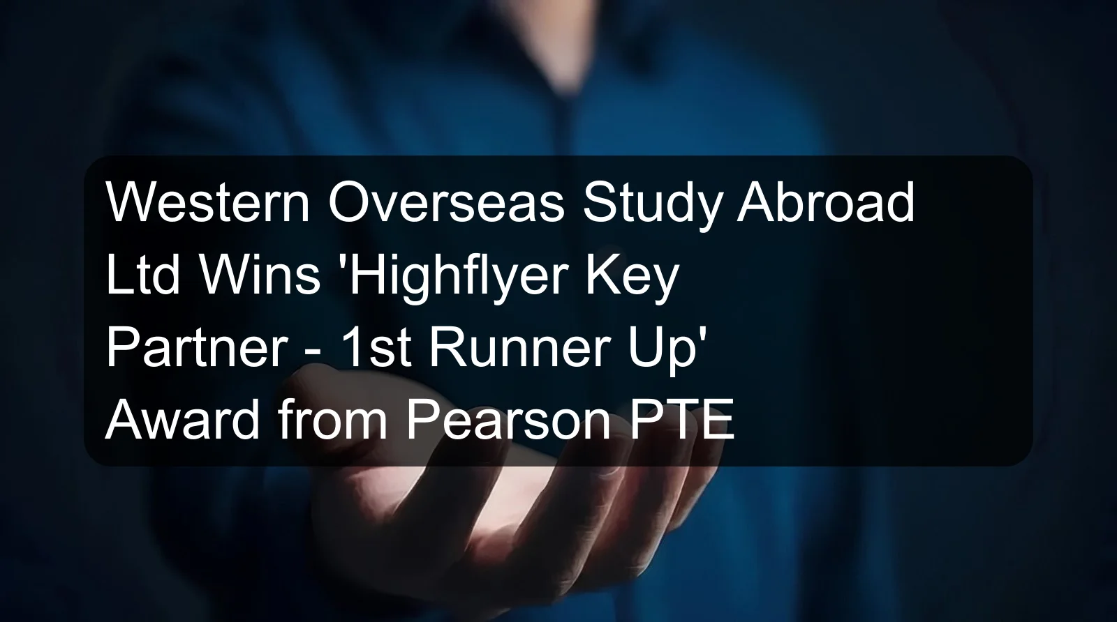 Western Overseas Study Abroad Ltd Wins 'Highflyer Key Partner - 1st Runner Up' Award from Pearson PTE