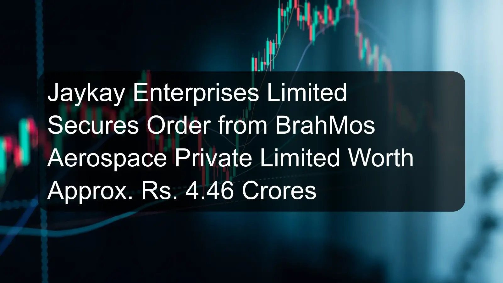 Jaykay Enterprises Limited Secures Order from BrahMos Aerospace Private Limited Worth Approx. Rs. 4.46 Crores