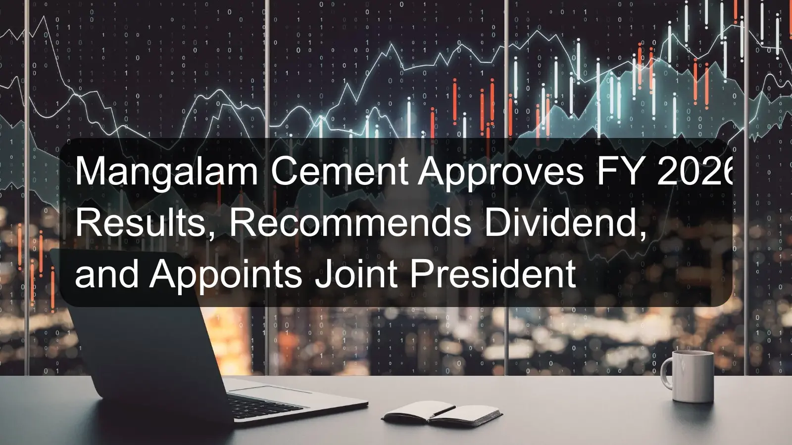 Mangalam Cement Approves FY 2026 Results, Recommends Dividend, and Appoints Joint President