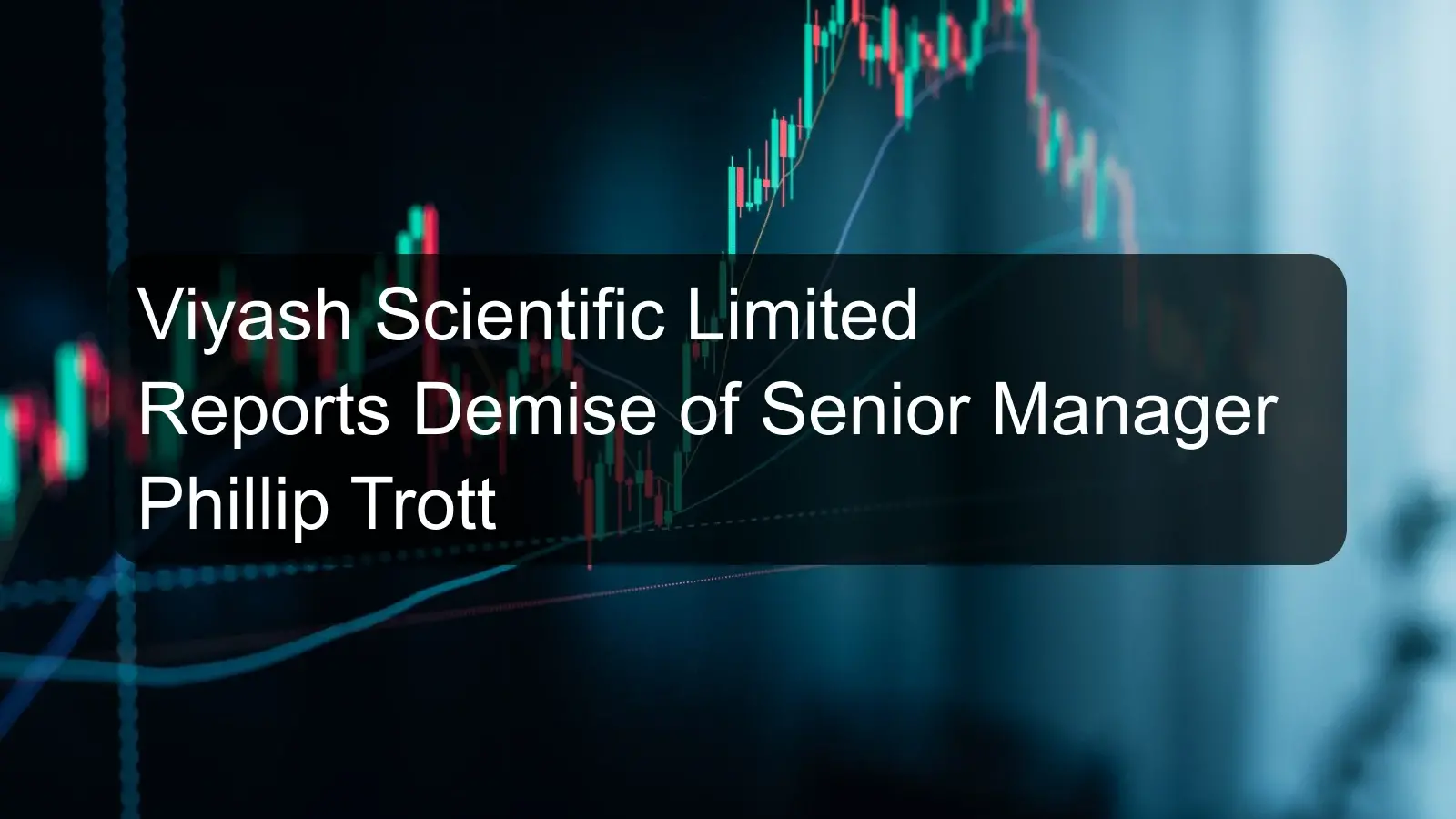 Viyash Scientific Limited Reports Demise of Senior Manager Phillip Trott