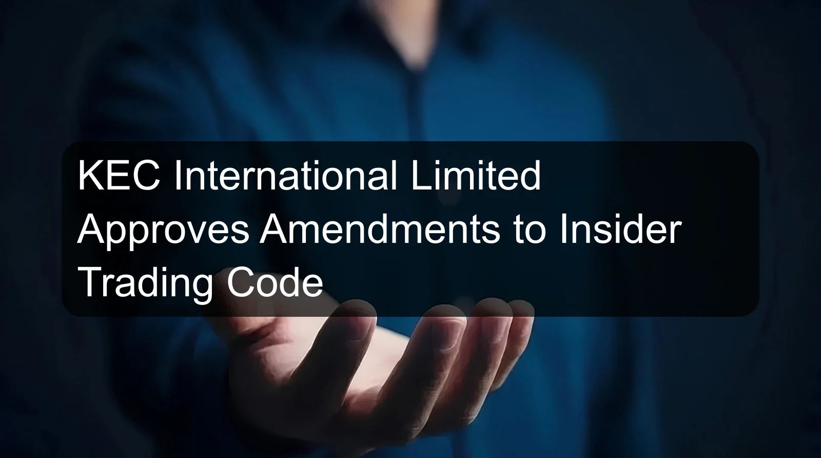 KEC International Limited Approves Amendments to Insider Trading Code
