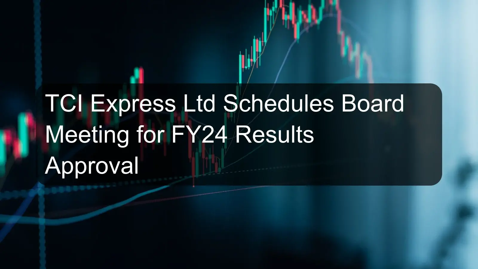 TCI Express Ltd Schedules Board Meeting for FY24 Results Approval