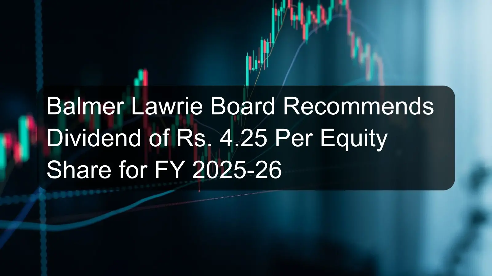Balmer Lawrie Board Recommends Dividend of Rs. 4.25 Per Equity Share for FY 2025-26