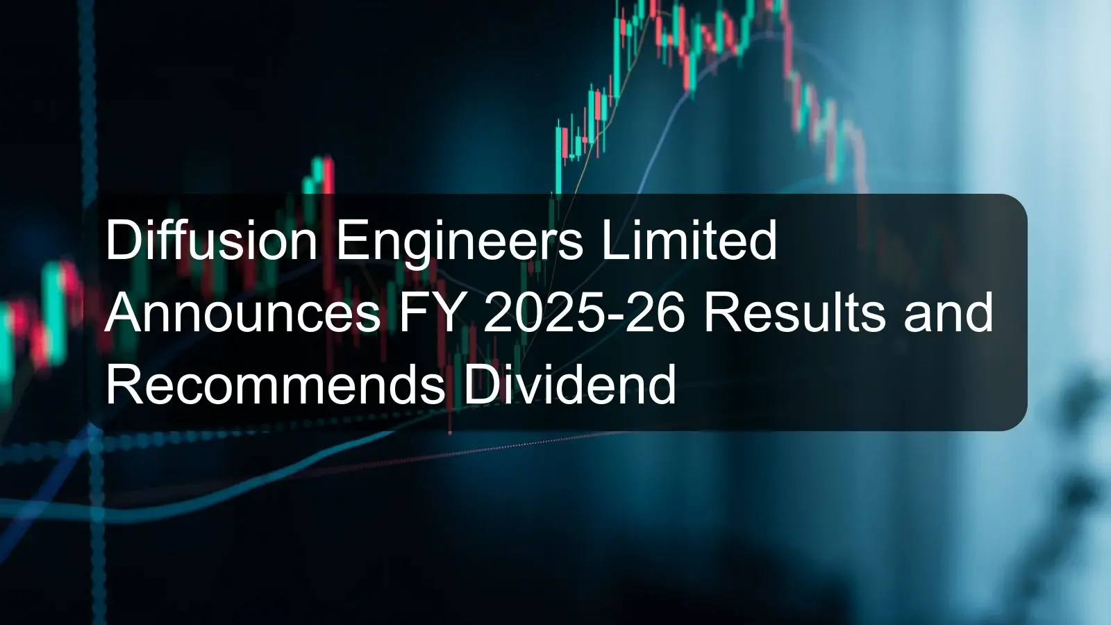 Diffusion Engineers Limited Announces FY 2025-26 Results and Recommends Dividend