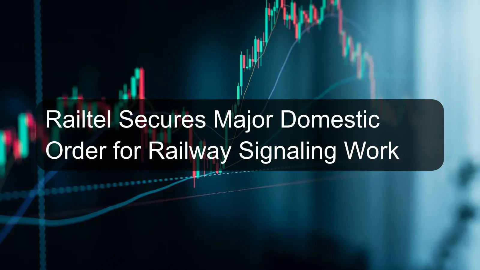 Railtel Secures Major Domestic Order for Railway Signaling Work Railtel Secures Major Domestic Order for Railway Signaling Work