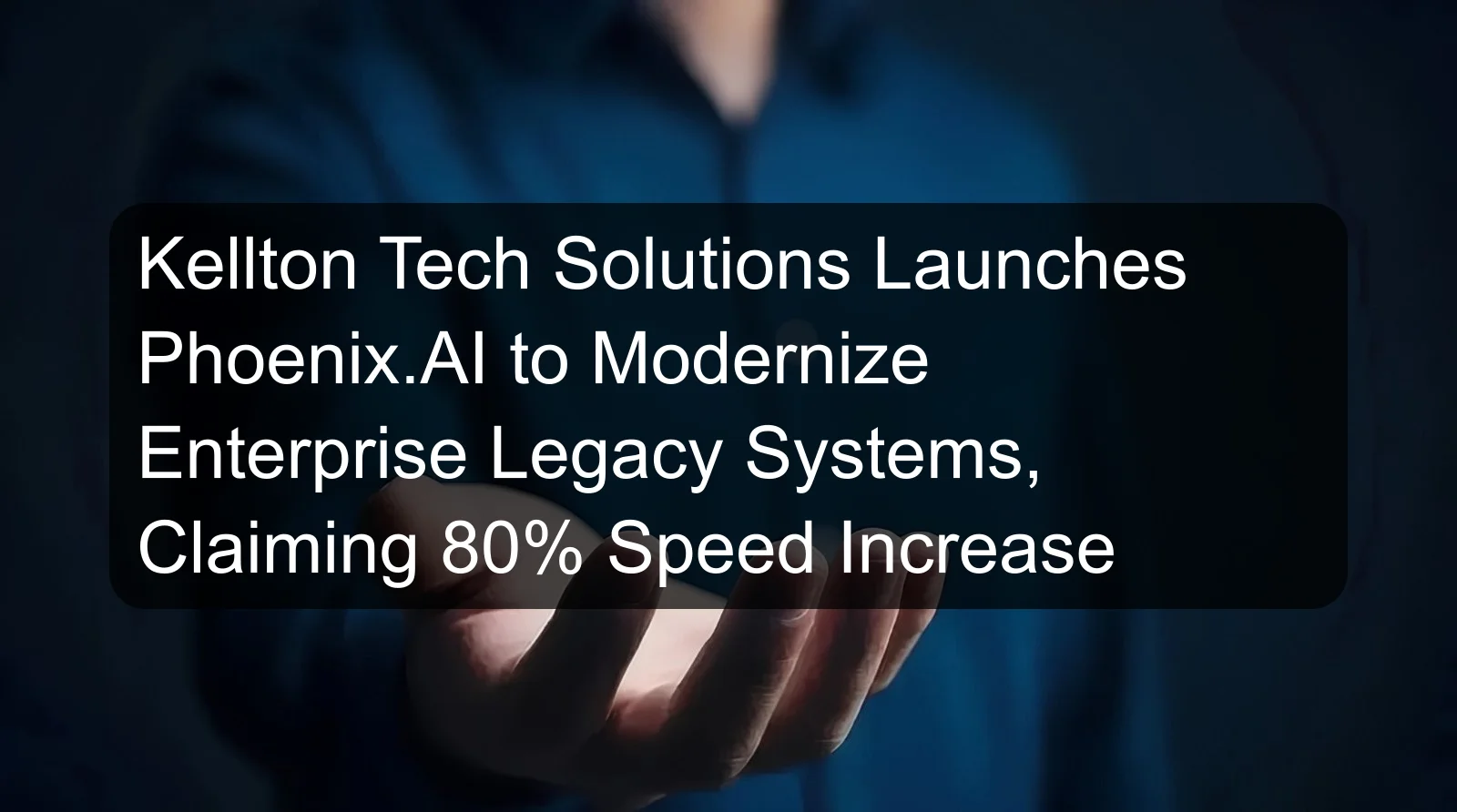 Kellton Tech Solutions Launches Phoenix.AI to Modernize Enterprise Legacy Systems, Claiming 80% Speed Increase Kellton Tech Solutions Launches Phoenix.AI to Modernize Enterprise Legacy Systems, Claiming 80% Speed Increase