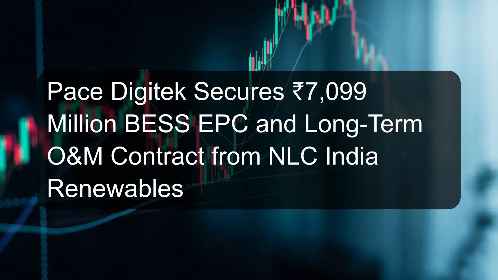 Pace Digitek Secures ₹7,099 Million BESS EPC and Long-Term O&M Contract from NLC India Renewables