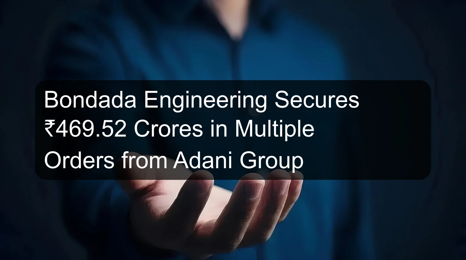 Bondada Engineering Secures ₹469.52 Crores in Multiple Orders from Adani Group Bondada Engineering Secures ₹469.52 Crores in Multiple Orders from Adani Group
