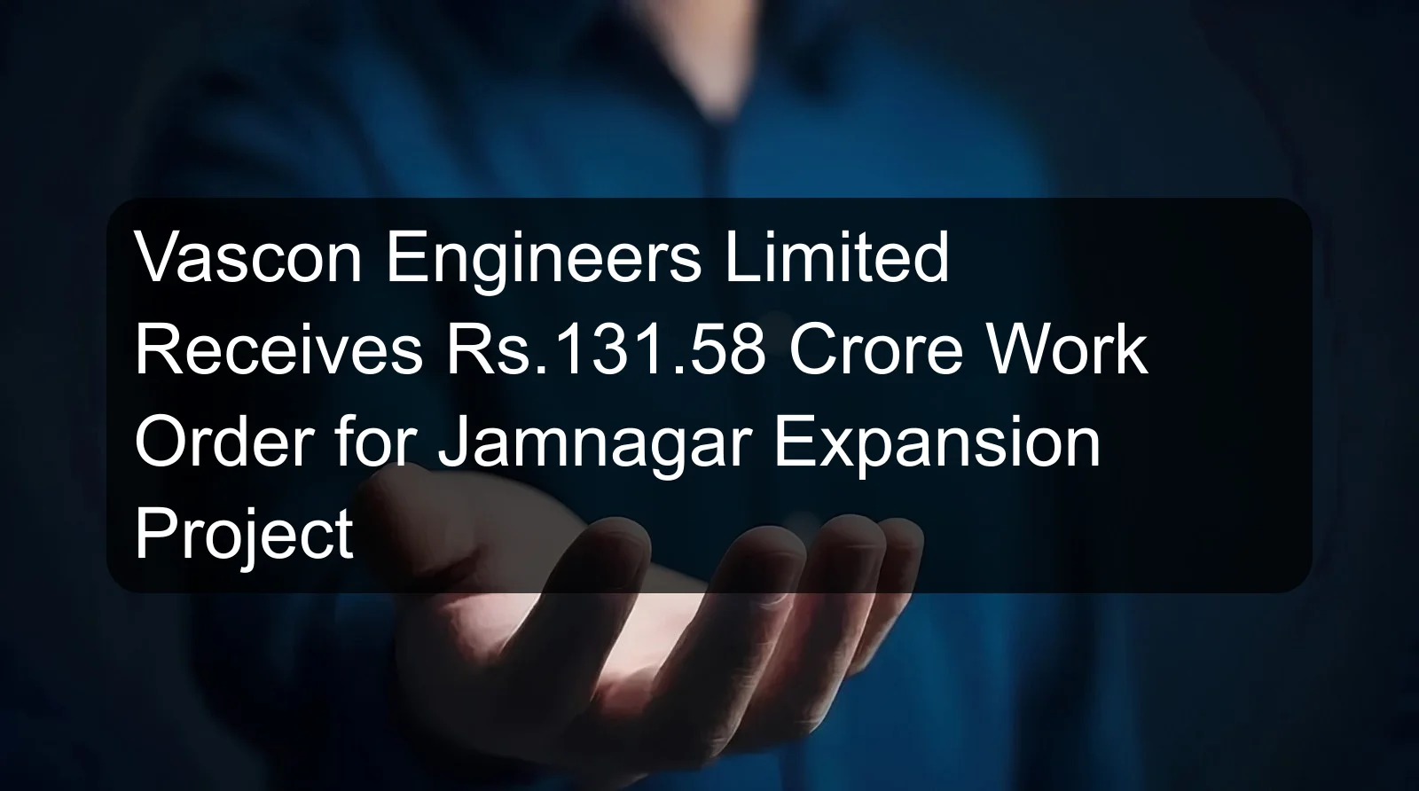 Vascon Engineers Limited Receives Rs.131.58 Crore Work Order for Jamnagar Expansion Project