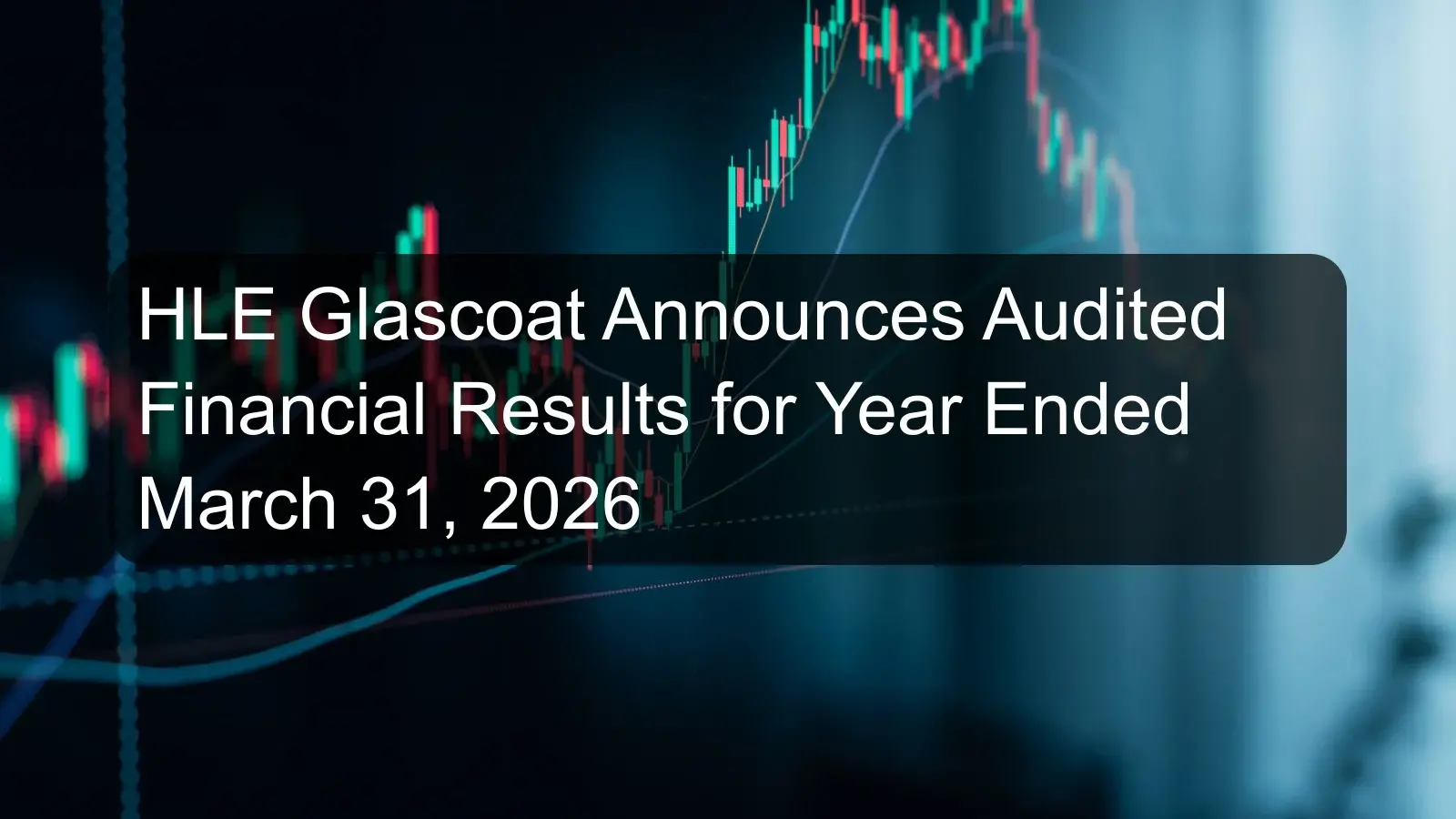 HLE Glascoat Announces Audited Financial Results for Year Ended March 31, 2026
