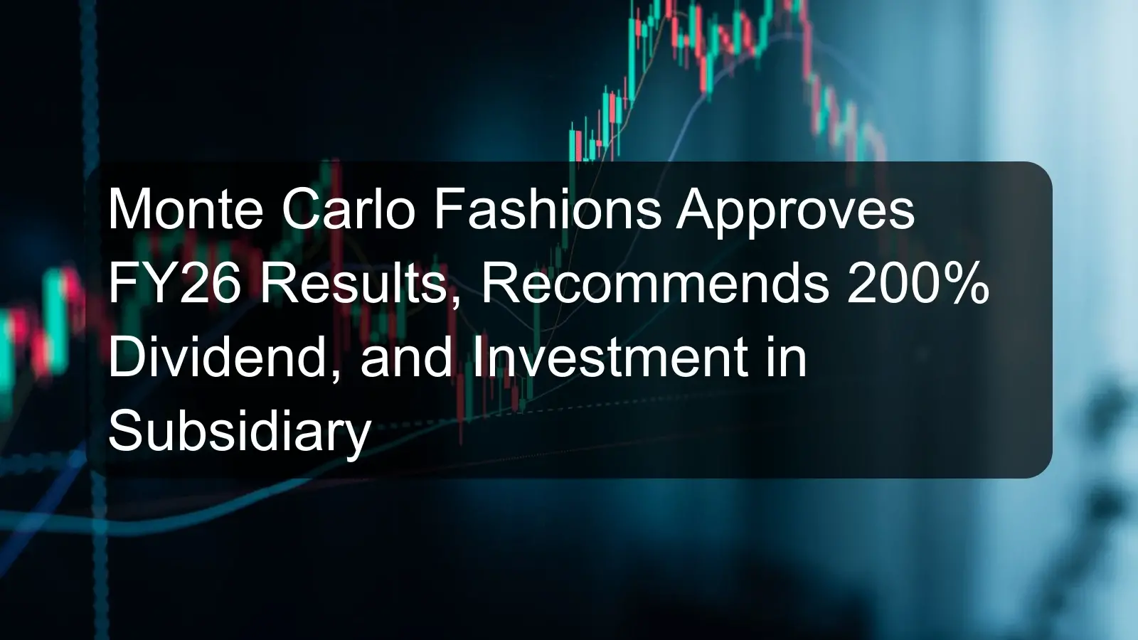 Monte Carlo Fashions Approves FY26 Results, Recommends 200% Dividend, and Investment in Subsidiary Monte Carlo Fashions Approves FY26 Results, Recommends 200% Dividend, and Investment in Subsidiary