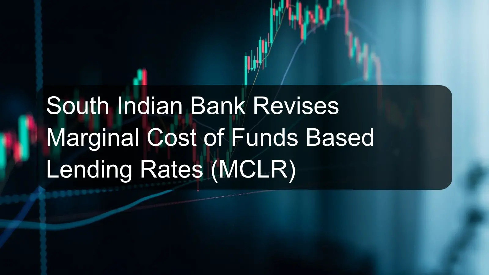 South Indian Bank Revises Marginal Cost of Funds Based Lending Rates (MCLR)