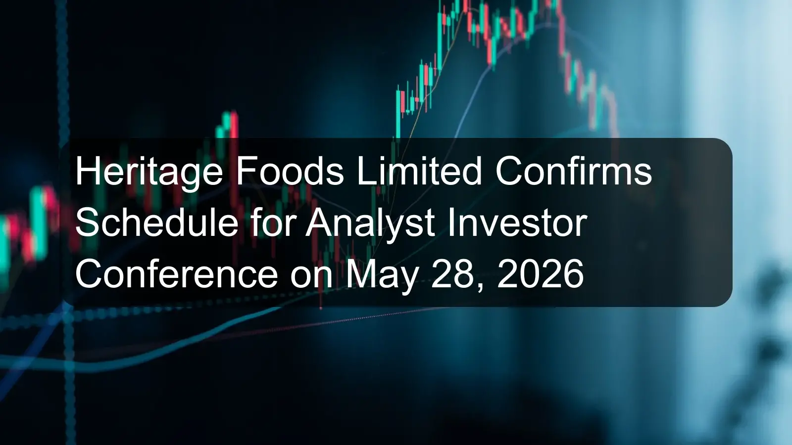 Heritage Foods Limited Confirms Schedule for Analyst Investor Conference on May 28, 2026