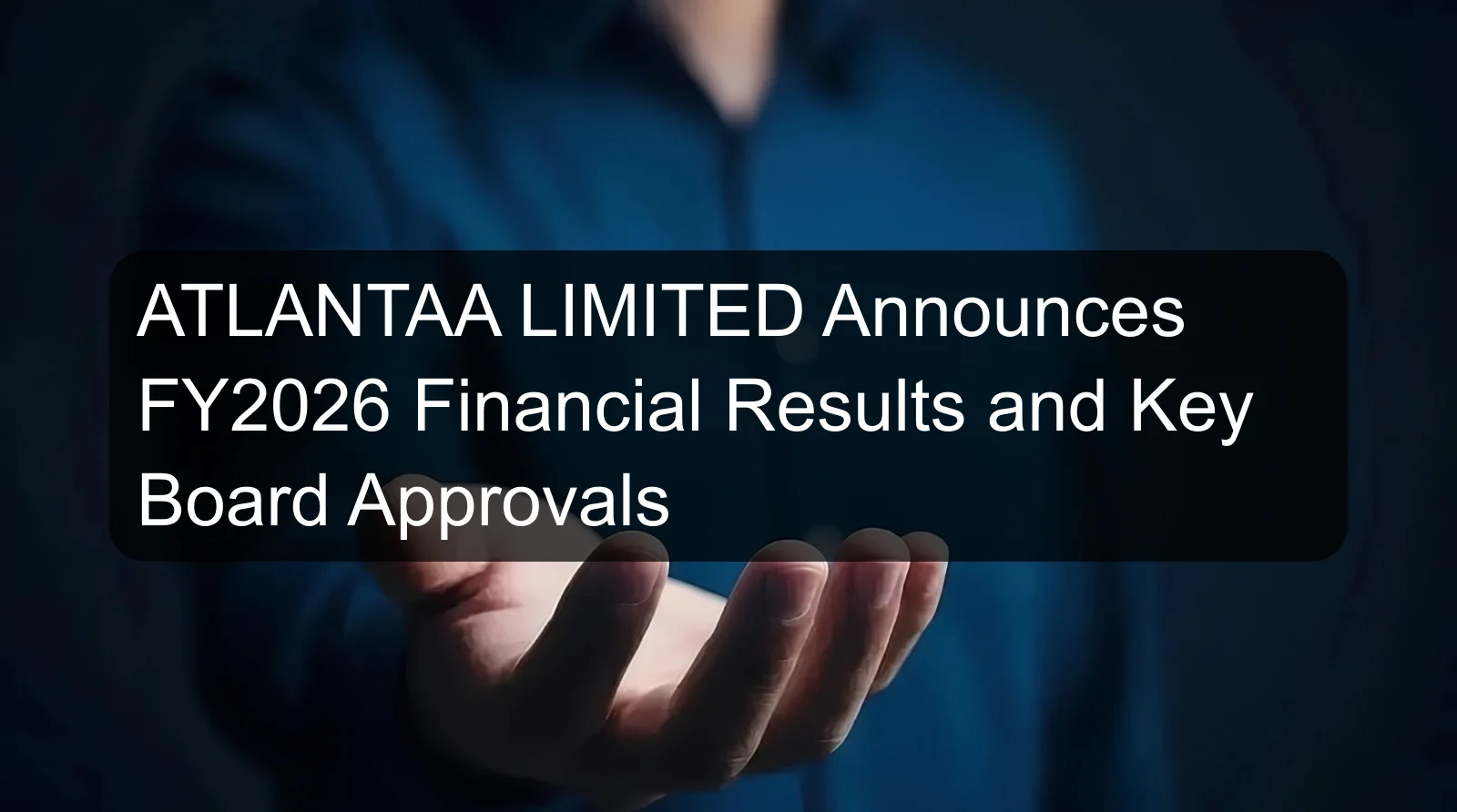 ATLANTAA LIMITED Announces FY2026 Financial Results and Key Board Approvals ATLANTAA LIMITED Announces FY2026 Financial Results and Key Board Approvals