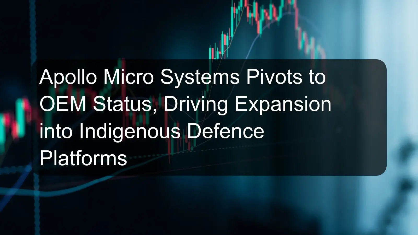 Apollo Micro Systems Pivots to OEM Status, Driving Expansion into Indigenous Defence Platforms Apollo Micro Systems Pivots to OEM Status, Driving Expansion into Indigenous Defence Platforms