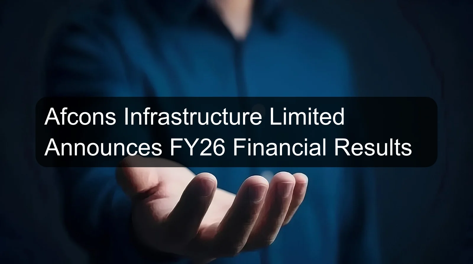 Afcons Infrastructure Limited Announces FY26 Financial Results