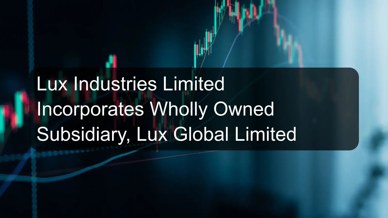 Lux Industries Limited Incorporates Wholly Owned Subsidiary, Lux Global Limited Lux Industries Limited Incorporates Wholly Owned Subsidiary, Lux Global Limited