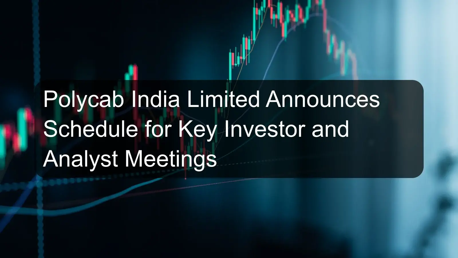 Polycab India Limited Announces Schedule for Key Investor and Analyst Meetings