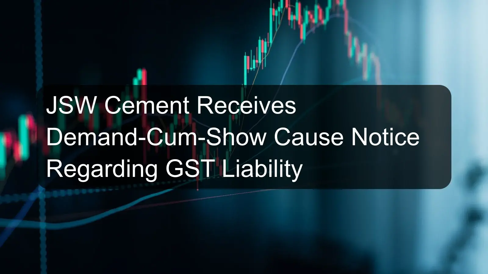 JSW Cement Receives Demand-Cum-Show Cause Notice Regarding GST Liability